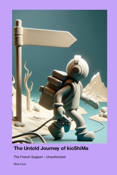 Paperback The Untold Journey of kioShiMa: The French Support - Unauthorized Book