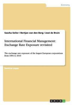 Paperback International Financial Management: Exchange Rate Exposure revisited: The exchange rate exposure of the largest European corporations from 1994 to 201 Book