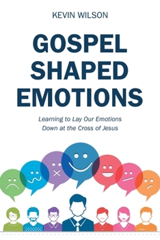 Paperback Gospel Shaped Emotions: Learning to Lay Our Emotions Down at the Cross of Jesus Book
