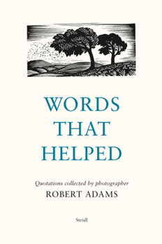 Hardcover Words That Helped: Quotations Collected by the Photographer Robert Adams Book