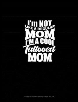 Paperback I'm NOT Like A Regular MOM I'm A Cool Tattooed MOM: Composition Notebook: Wide Ruled Book