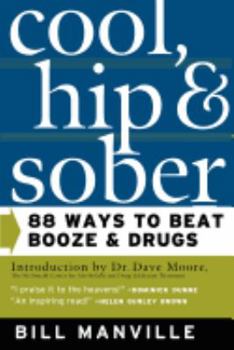 Cool, Hip, and Sober: 88 Ways to Beat Booze and Drugs