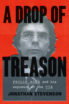 Hardcover A Drop of Treason: Philip Agee and His Exposure of the CIA Book