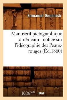 Paperback Manuscrit Pictographique Américain: Notice Sur l'Idéographie Des Peaux-Rouges (Éd.1860) [French] Book