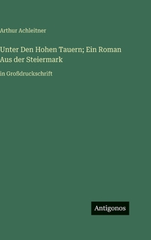Hardcover Unter Den Hohen Tauern; Ein Roman Aus der Steiermark: in Großdruckschrift [German] Book