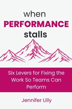 Paperback When Performance Stalls: Six Levers for Fixing the Work So Teams Can Perform Book