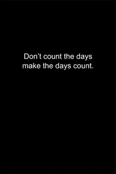 Paperback Don't count the days make the days count.: Journal or Notebook (6x9 inches) with 120 doted pages. Book