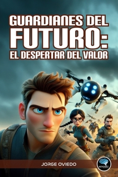 Guardianes del Futuro: El Despertar del Valor (Spanish Edition)