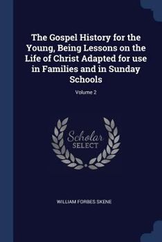 Paperback The Gospel History for the Young, Being Lessons on the Life of Christ Adapted for use in Families and in Sunday Schools; Volume 2 Book