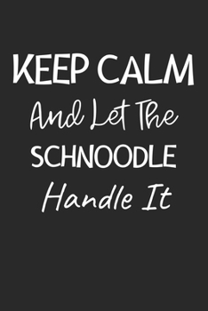 Keep Calm And Let The Schnoodle Handle It: Lined Journal, 120 Pages, 6 x 9, Schnoodle Dog Owner Gift Idea, Black Matte Finish (Keep Calm And Let The Schnoodle Handle It Journal)