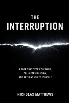 Paperback The Interruption: A Book That Stops the Mind, Collapses Illusion, and Returns You to Yourself Book