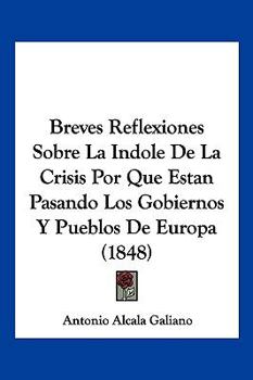 Paperback Breves Reflexiones Sobre La Indole De La Crisis Por Que Estan Pasando Los Gobiernos Y Pueblos De Europa (1848) [Spanish] Book