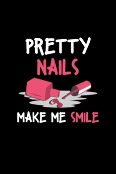 Paperback Pretty Nails Make Me Smile: Liniertes Notizbuch A5 - Nageldesigner Manik?re Fingern?gel Kosmetikerin Geschenk Book