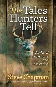 Paperback The Tales Hunters Tell: Stories of Adventure and Inspiration Book