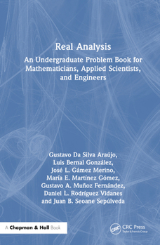 Hardcover Real Analysis: An Undergraduate Problem Book for Mathematicians, Applied Scientists, and Engineers Book