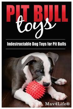 Paperback Pit Bull Toys: Indestructible Dog Toys For Pit Bulls Book