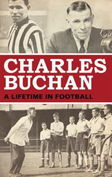 Hardcover Charles Buchan: A Lifetime in Football Book