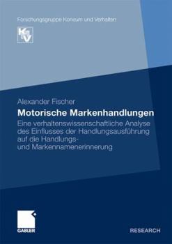 Paperback Motorische Markenhandlungen: Eine Verhaltenswissenschaftliche Analyse Des Einflusses Der Handlungsausführung Auf Die Handlungs- Und Markennamenerin [German] Book