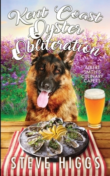 Kent Coast Oyster Obliteration - Book #11 of the Albert Smith's Culinary Capers