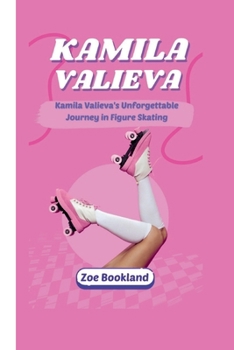 Paperback Kamila Valieva: Kamila Valieva's Unforgettable Journey in Figure Skating Book