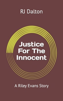Justice For The Innocent: A Riley Evans Story
