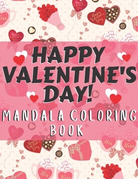 Happy Valentine's day! Mandala coloring book: Perfect Valentine's gift for girlfriend, wife and partner! Great card alternative for people in love. Sw