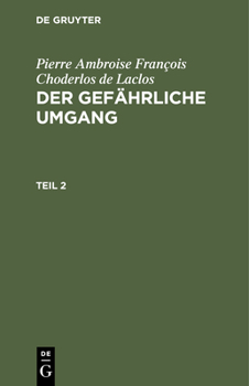 Hardcover Pierre Ambroise François Choderlos de Laclos: Der Gefährliche Umgang. Teil 2 [German] Book