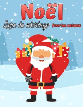 Le livre de coloriage de Noël pour les enfants: Cadeau de Noël d'enfants amusant ou présent pour les tout-petits et les enfants Belles pages à colorier avec le père Noël et plus