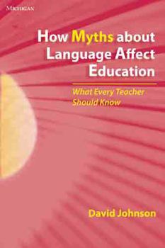 Paperback How Myths about Language Affect Education: What Every Teacher Should Know Book