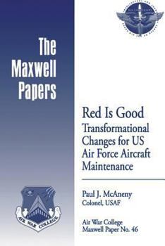 Paperback Red is Good: Transformational Changes for US Air Force Aircraft Maintenance: Maxwell Paper No. 46 Book