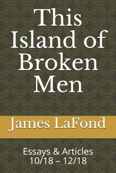 This Island of Broken Men: Essays & Articles 10/18 – 12/18