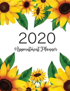 Paperback 2020 Appointment Planner: Sunflowers, 2020 Daily Appointment Planner Hourly, 52 Weeks Monday To Sunday 8AM - 9PM In 15 Minutes Time Slot for Sal Book