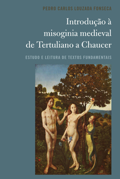 Introdu��o � Misoginia Medieval de Tertuliano a Chaucer: Estudo E Leitura de Textos Fundamentais