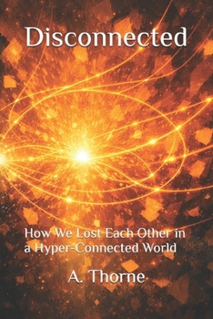 Paperback Disconnected: How We Lost Each Other in a Hyper-Connected World Book