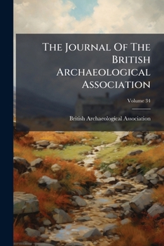 The Journal Of The British Archaeological Association, Volume 34...