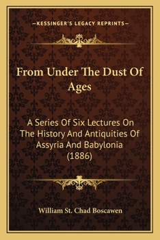 Paperback From Under The Dust Of Ages: A Series Of Six Lectures On The History And Antiquities Of Assyria And Babylonia (1886) Book
