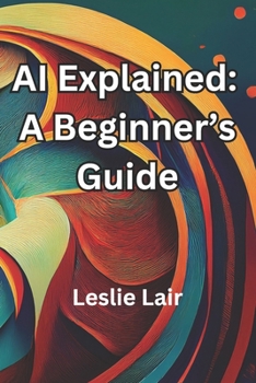 Paperback AI Explained: A Beginner's Guide: Artificial Intelligence Explained Book