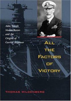 Paperback All the Factors of Victory: Admiral JOSEPH MASON REEVES AND THE ORIGINS OF CARRIER AIR POWER Book
