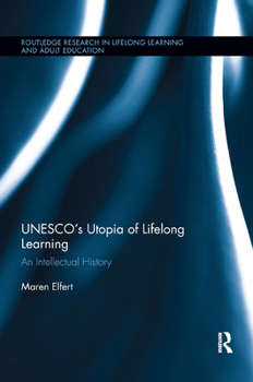 Paperback Unesco's Utopia of Lifelong Learning: An Intellectual History Book