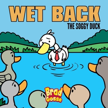 Wet Back: The Soggy Duck (Rejected Children's Books)