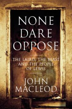 Hardcover None Dare Oppose: The Laird, the Beast and the People of Lewis Book