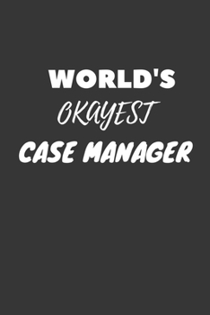 Paperback World's Okayest Case Manager Notebook: Lined Journal, 120 Pages, 6 x 9, Funny Dream Job, Starting New Career Gag Gift Journal Matte Finish Book