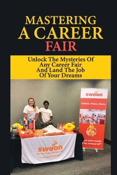 Paperback Mastering A Career Fair: Unlock The Mysteries Of Any Career Fair And Land The Job Of Your Dreams: Different Types Of Interview Styles Book