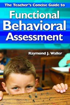 The Teacher's Concise Guide to Functional Behavioral Assessment