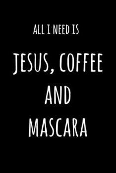 Paperback All I Need Is Jesus Coffee And Mascara: 6x9" Lined Notebook/Journal Funny Gift Idea For Beauticians, Makeup Artists Book