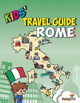 Kids' Travel Guide: Rome - Book #7 of the Kids' Travel Guides