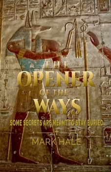 The Opener of the Ways: Some Secrets Are Meant to Stay Buried