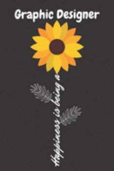 Happiness is being a Graphic Designer: Graphic Designer Career School Graduation Gift Journal / Notebook / Diary / Unique Greeting Card Alternative