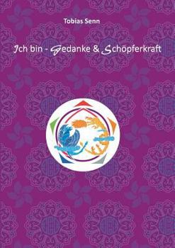 Paperback Ich bin - Gedanke & Schöpferkraft: Mein Weg zur Liebe [German] Book