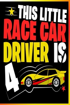 This Little Race Car Driver is 4 Notebook: Lined Journal Notebook For Four Year old Boys or Girls Who Loves Cars - Birthday Gift For Kids Just Turned 4 - 120 Pages Notebooks For Kids